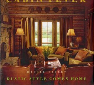 Cabin Fever - Rustic Style Comes Home